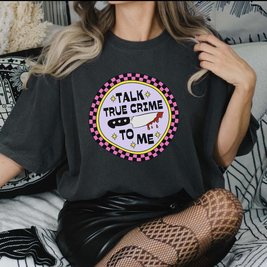 Talk True Crime To Me T-Shirt